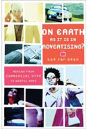 On Earth As It Is In Advertising: Moving from Commercial Hype to Gospel Hope by Sam Van Eman