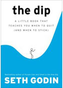 The Dip: A Little Book That Teaches You When to Quit (and When to Stick) by Seth Godin