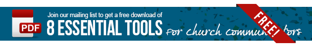 Join our mailing list to get a free download of 8 essential tools for church communicators.