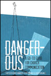 Dangerous: A Go-to Guide for Church Communication