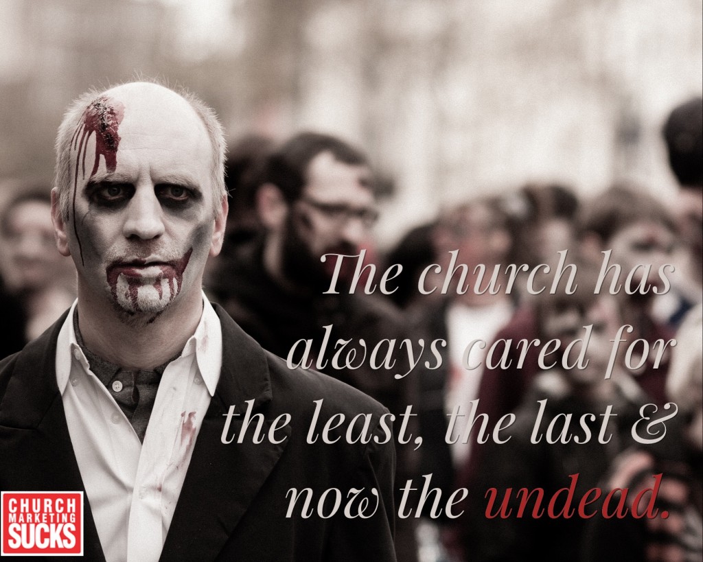 The church has always cared for the least, the last & now the undead.