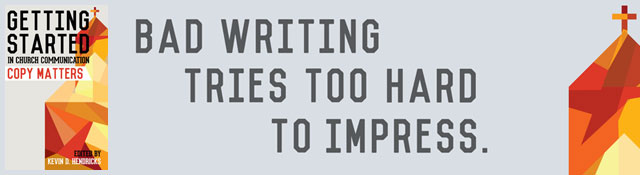 Getting Started: Copy Matters - "Bad writing tries too hard to impress."