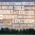 Come to me church communicators who are tired...