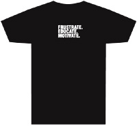 Tagline Shirt: Frustrate. Educate. Motivate.