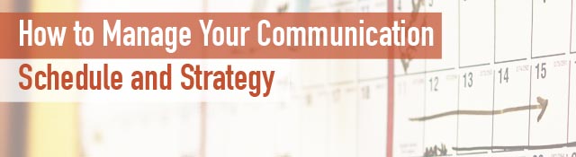 How to Manage Your Communication Schedule & Strategy