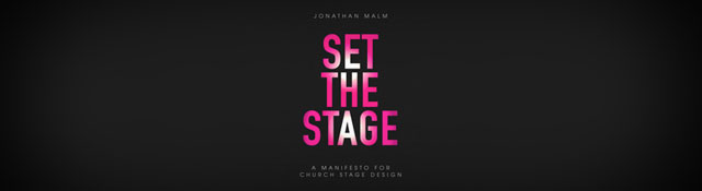 Set the Stage: A Manifesto for Church Stage Design by Jonathan Malm