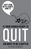 That's How We've Always Done It: Is Your Church Ready to Quit? 166 Ways to Be a Quitter