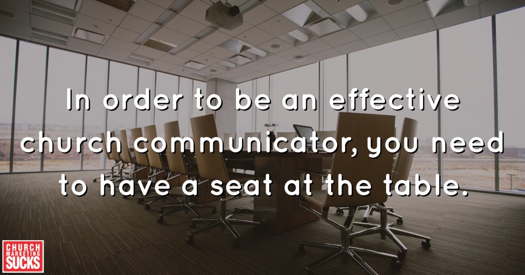 In order to be an effective church communicator, you need to have a seat at the table.