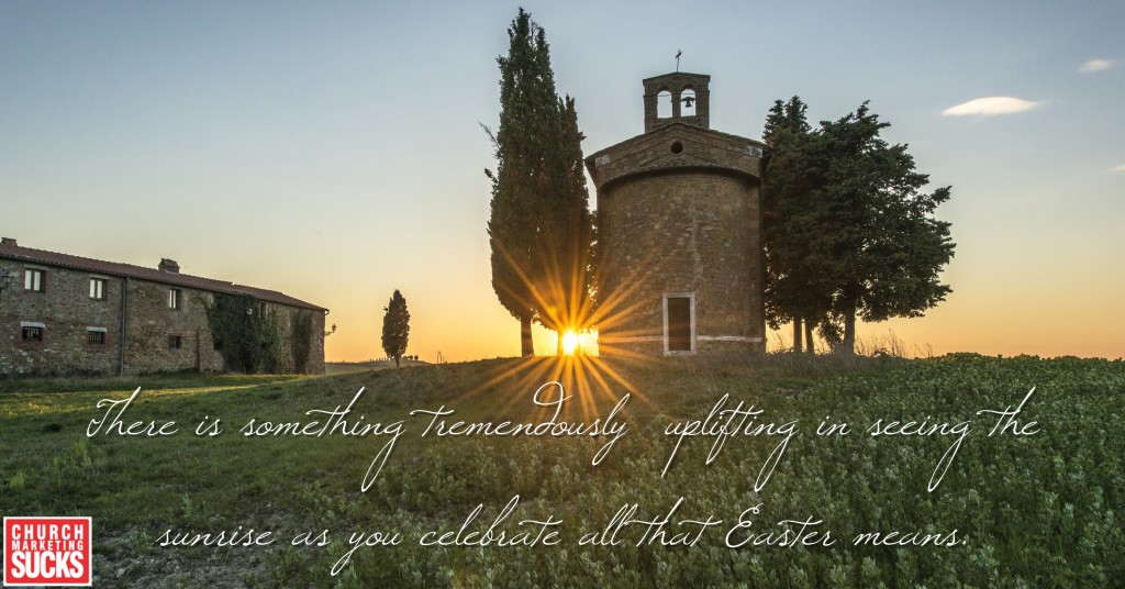 "There is something tremendously uplifting in seeing the sunrise as you celebrate all that Easter means."