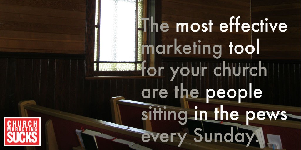 The most effective marketing tool for your church are the people sitting in the pews every Sunday.