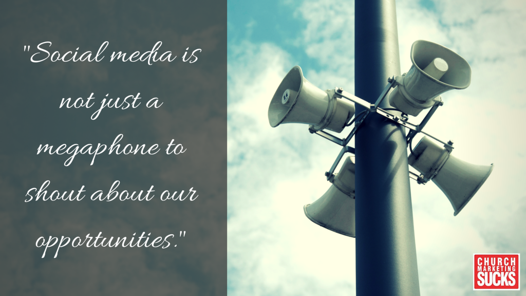 Social media is not just a megaphone to shout about our opportunities.
