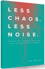 Less Chaos. Less Noise. by Kem Meyer
