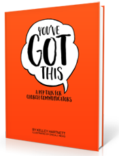 You've Got This: A Pep Talk for Church Communicators by Kelley Hartnett