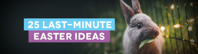 25 Last-Minute Easter Ideas