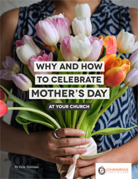 Why and How to Celebrate Mother's Day at Your Church